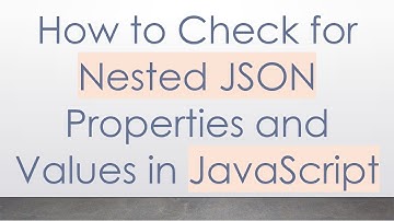 How to Check for Nested JSON Properties and Values in JavaScript