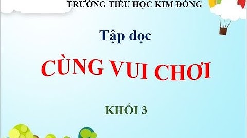 Tuần 28 - Tập đọc: Cùng vui chơi