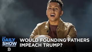 Would the Founding Fathers Have Impeached Trump? | The Daily Show