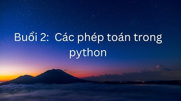 Buổi 2: Các phép toán trong Python