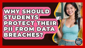 Why Should Students Protect Their PII From Data Breaches? - Student Score Builder