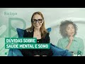 Saúde mental e sono: perguntas e respostas com Sara Giampá