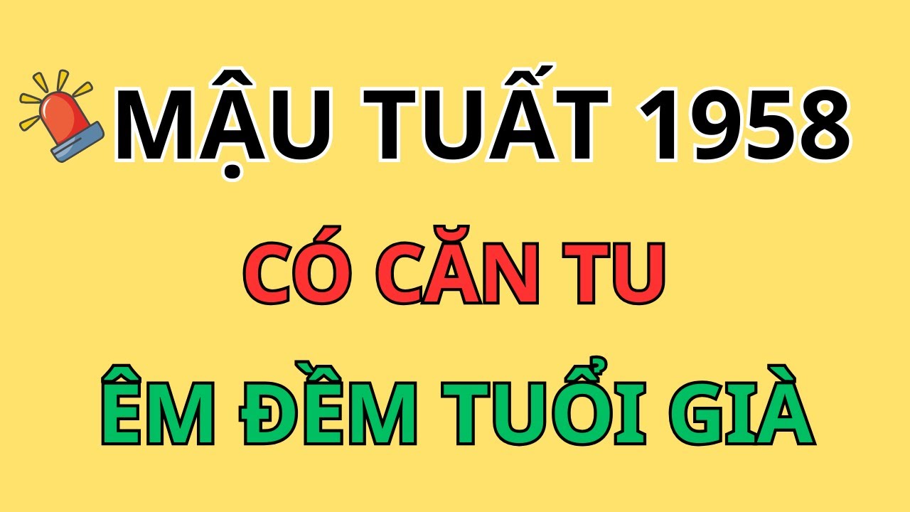 Tử Vi Mậu Tuất 1958: Người Có 