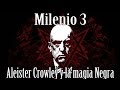 Milenio 3 - Aleister Crowley y la magia Negra