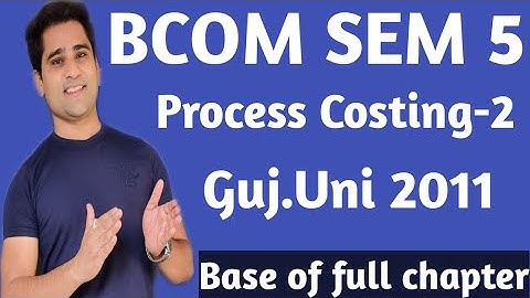 #2 Process Costing 2 | bcom sem 5| Cost Ac | Ch-2 | Gujarat University |