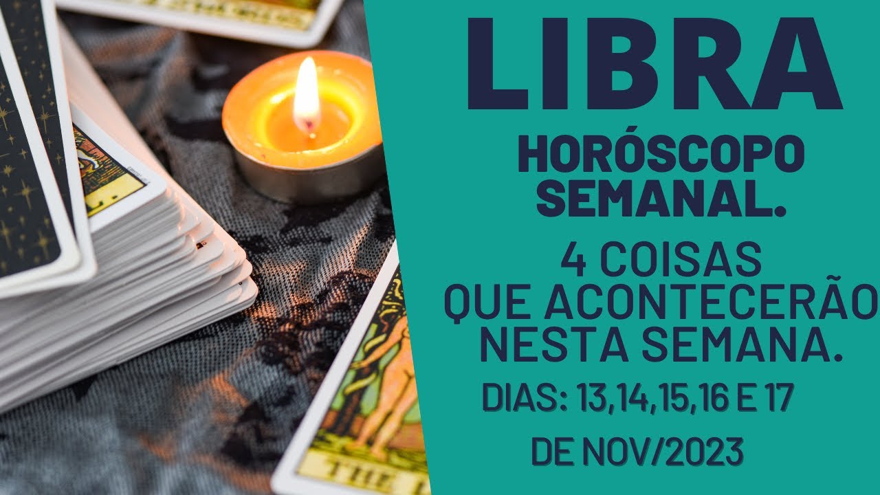 LIBRA| 4 REVELAÇÕES PARA ESTA SEMANA| DIAS: 13,14,15,16 E 17 DE NOV/23 ...