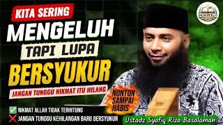 Kita Sering Mengeluh, Tapi Lupa Bersyukur | Ceramah Ustadz Syafiq Riza Basalamah