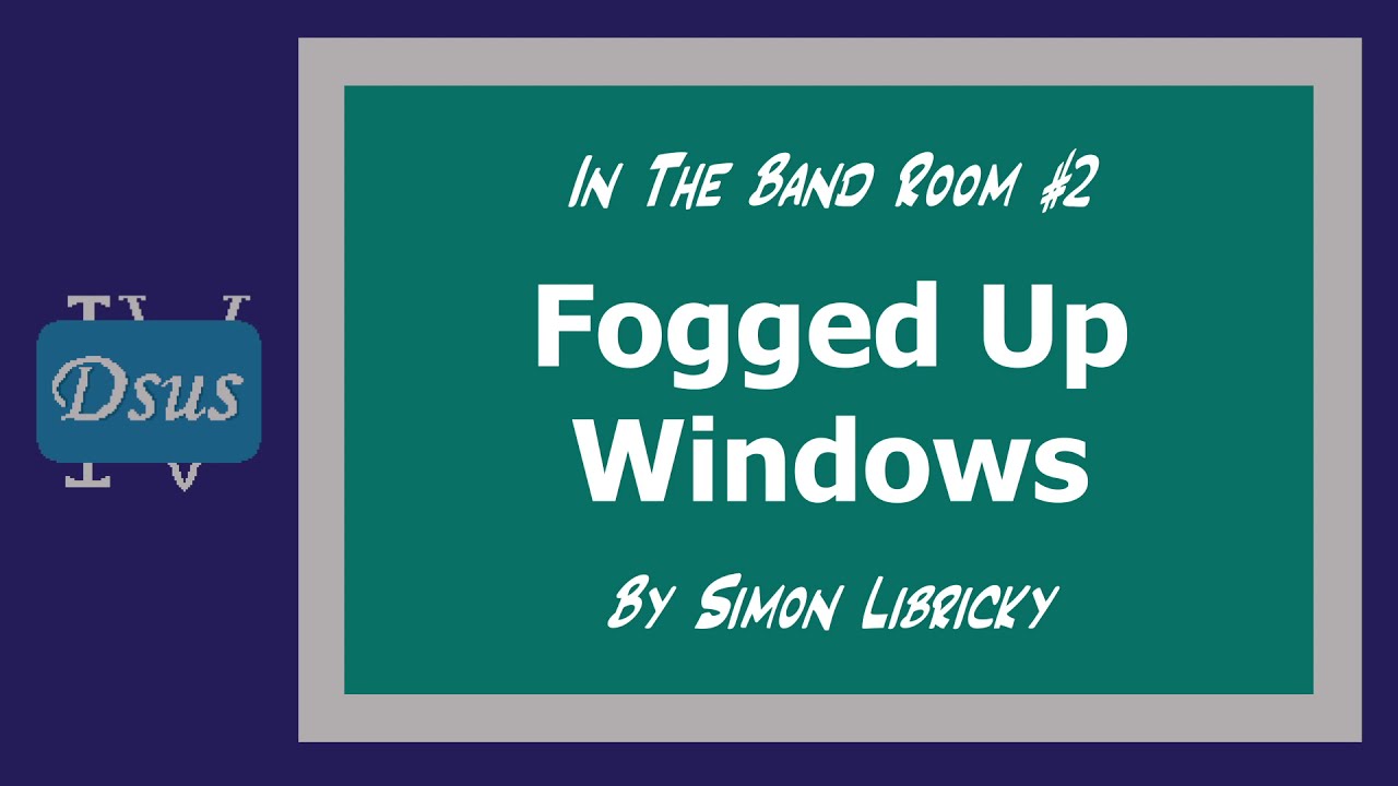 DsusIV - Fogged Up Windows (In The Band Room #2)
