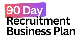 90 Day Recruitment Agency Business Plan (NEW METHOD)