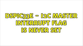 dsPIC33E - I2C master interrupt flag is never set