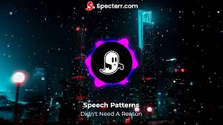 Speech Patterns - " Didn't Need A Reason" Lyrics