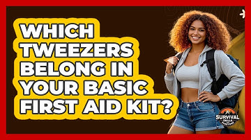 Which Tweezers Belong In Your Basic First Aid Kit?