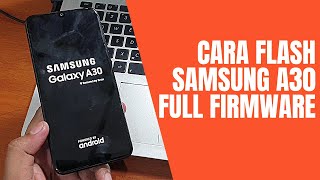 Cara Flash Samsung Galaxy A30 Full Firmware Paling Aman