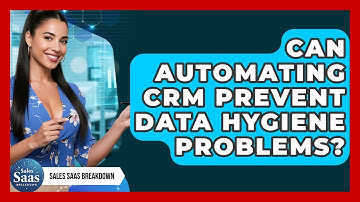 Can Automating CRM Prevent Data Hygiene Problems? - Sales Saas Breakdown