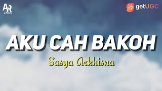 Lirik Lagu Aku Cah Bakoh - Sasya Arkhisna (LIRIK)