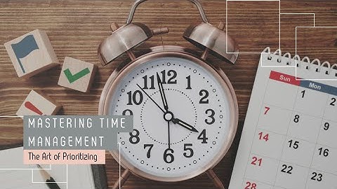 Mastering Time Management : The Art of Prioritizing