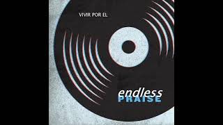 VIVIR POR EL - Endless Praise [DIGITAL]