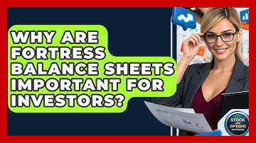 Why Are Fortress Balance Sheets Important For Investors? - Stock and Options Playbook