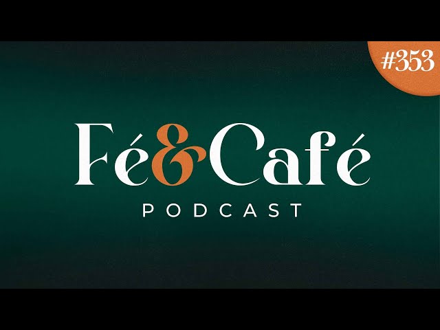 Fé e Café PodCast - #353