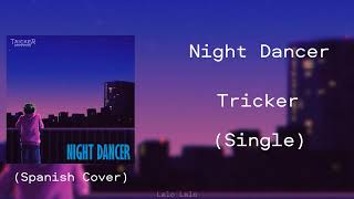 NIGHT DANCER - Tricker (Spanish Cover)