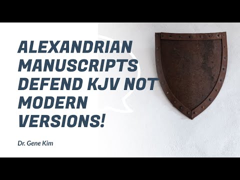 Alexandrian Manuscripts DEFEND KJV not Modern Versions!