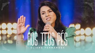 Video thumbnail of "Eliane Fernandes - Aos Teus Pés | Clipe Oficial"