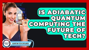 Is Adiabatic Quantum Computing The Future Of Tech? - Quantum Tech Explained