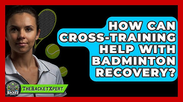 How Can Cross-Training Help With Badminton Recovery? - The Racket Xpert