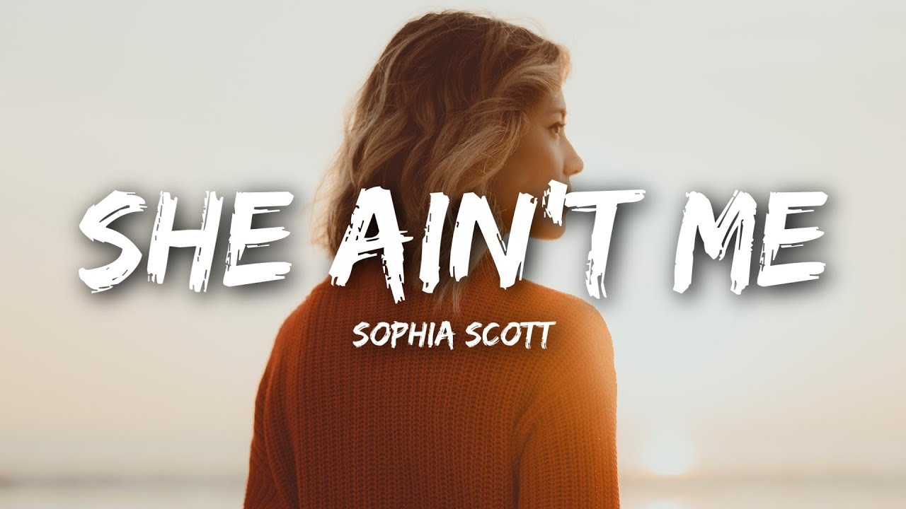 Sophia Scott She Ain T Me Lyrics Youtube