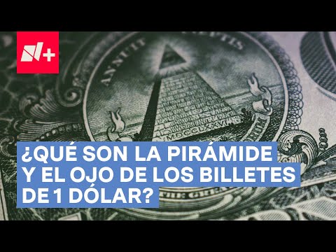 ¿Qué son la pirámide y el ojo de los billetes de 1 dólar? - N+
