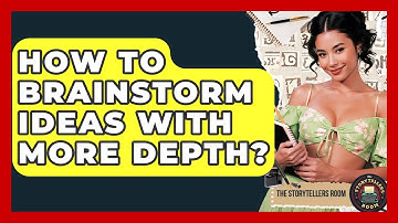 How To Brainstorm Ideas With More Depth? - The Storytellers Room