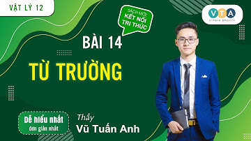 [VẬT LÝ 12] SÁCH KNTT |BÀI 14: TỪ TRƯỜNG | THẦY VŨ TUẤN ANH - VẬT LÝ