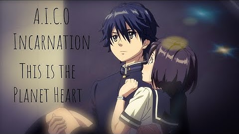 A.I.C.O. Incarnation [AMV] - This Is The Planet Earth