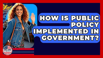 How Is Public Policy Implemented In Government? - We Are Liberal