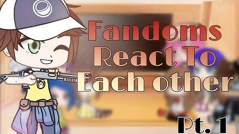 Fandoms React To Each Other pt 1/GCRV/ Español-Ingles
