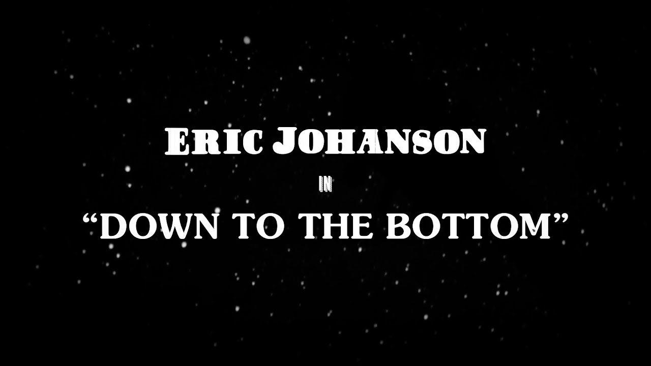 Eric Johanson - Down to the Bottom (Trailer)
