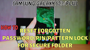 Samsung Galaxy S23 / Plus : Reset Forgotten Password/Pin/Pattern Lock for Secure Folder