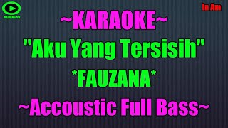 karaoke aku yang tersisih-fauzana akustik full bass
