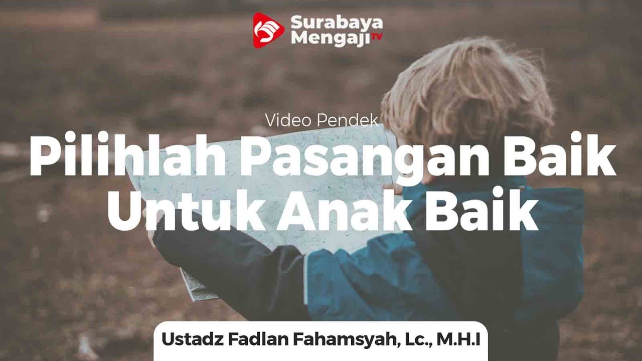 Pilihlah Pasangan Yang  Baik  Untuk Anak  Yang  Baik  Ustadz 