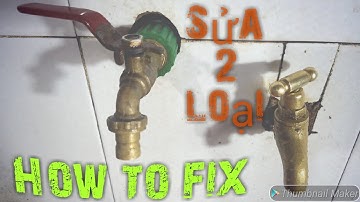 Cách sửa khoá vòi nước bị rò rỉ, sửa van khóa nước bằng đồng, tho co khi