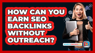 How Can You Earn SEO Backlinks Without Outreach? - SearchEnginesHub.com
