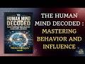 The Human Mind Decoded Mastering Behavior and Influence | Audiobook