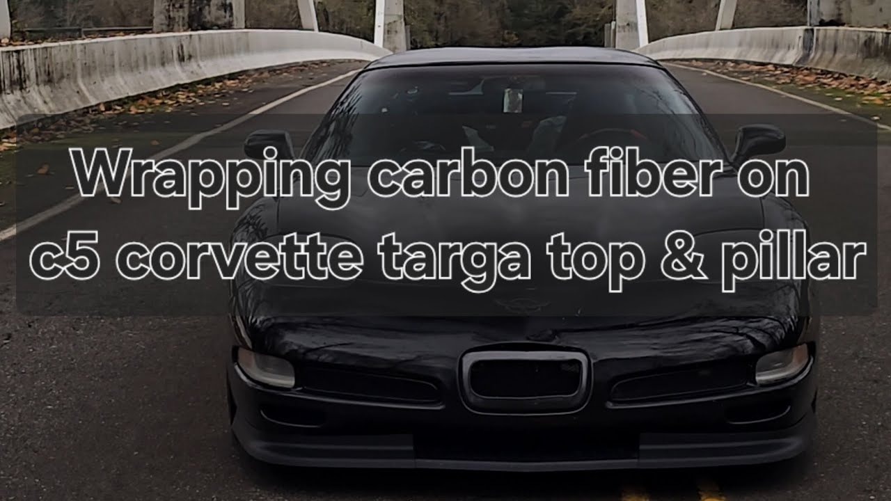 Carbon fiber wrap  targa top on a c5 corvette 