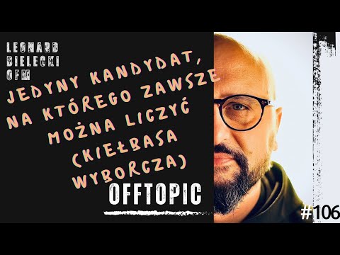 Kiełbasa wyborcza | Nowa rzeczywistość | jedyny dobry wybór | Leonard Bielecki OFM | OFFTOPIC (107)