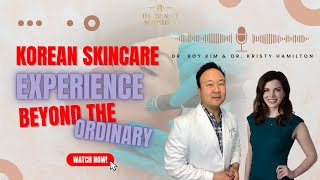 Dr. Roy Kim's Korean Skincare Experience: Beyond the Ordinary | The Beauty Scientists | EP 51