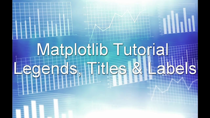 Matplotlib Python Tutorial 2 - Legends, Titles & Labels