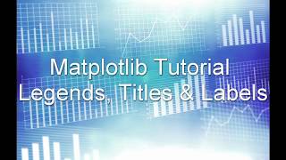 Matplotlib Python Tutorial 2 - Legends, Titles & Labels