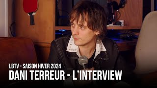 DANI TERREUR (@DaniTerreur) - L'interview | LBTV Saison Hiver 2024