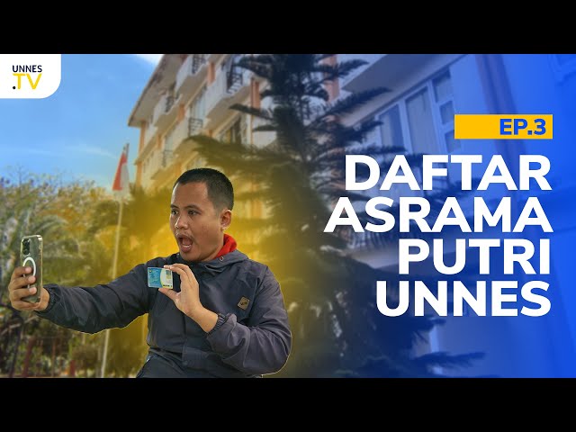 UNNES TV - Cara Daftar Asrama Putri UNNES | Episode 3 class=