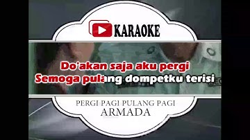 Lagu Karaoke ARMADA - PERGI PAGI PULANG PAGI (POP INDONESIA) | Official Karaoke Musik Video
